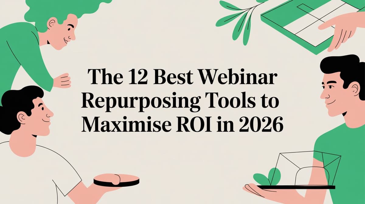 The 12 Best Webinar Repurposing Tools to Maximise ROI in 2026